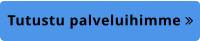 Tutustu palveluihimme 