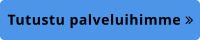 Tutustu palveluihimme 